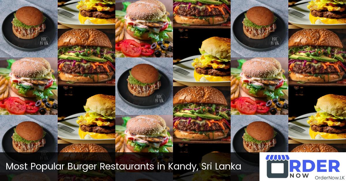 Most Popular Burger Restaurants in Kandy, Sri Lanka