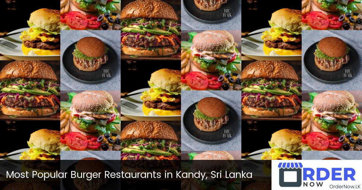 Most Popular Burger Restaurants in Kandy, Sri Lanka