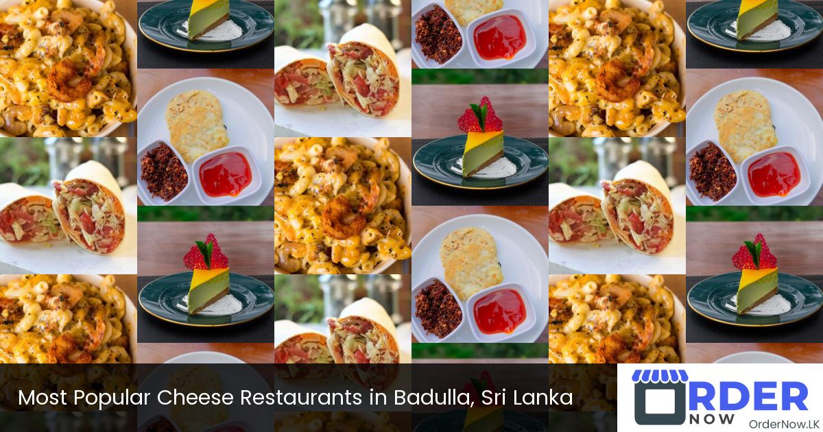 Most Popular Cheese Restaurants in Badulla, Sri Lanka