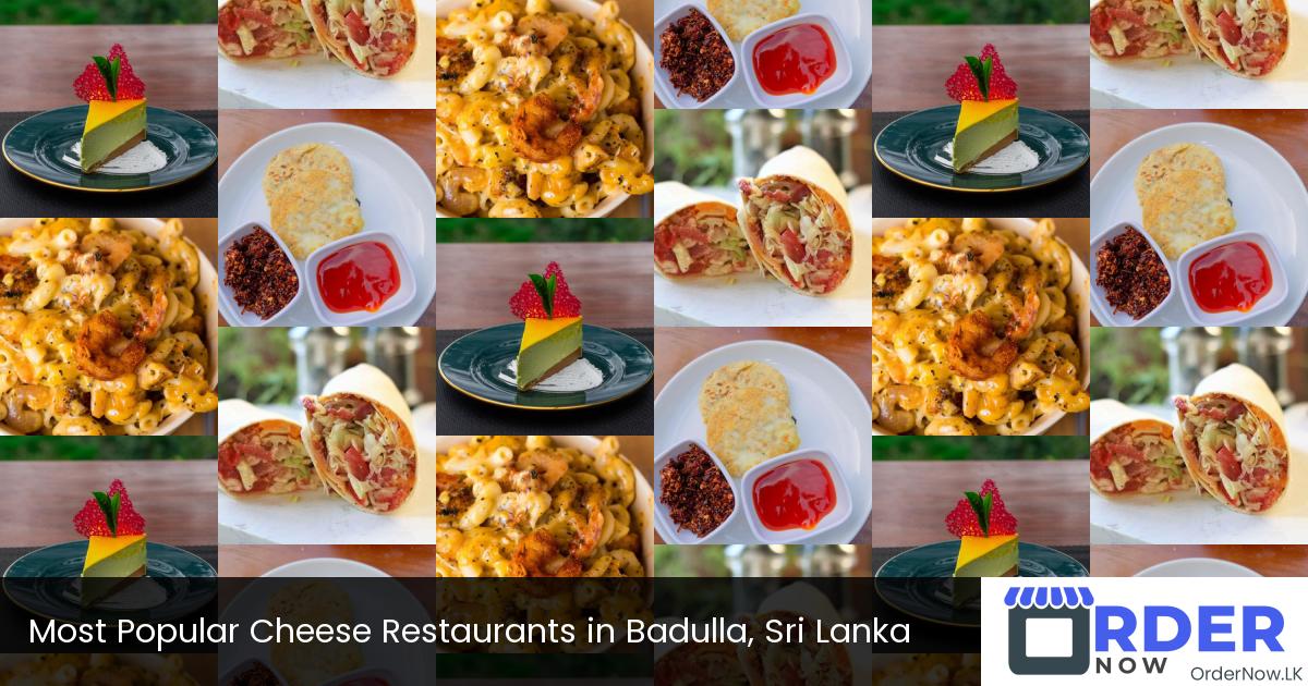 Most Popular Cheese Restaurants in Badulla, Sri Lanka