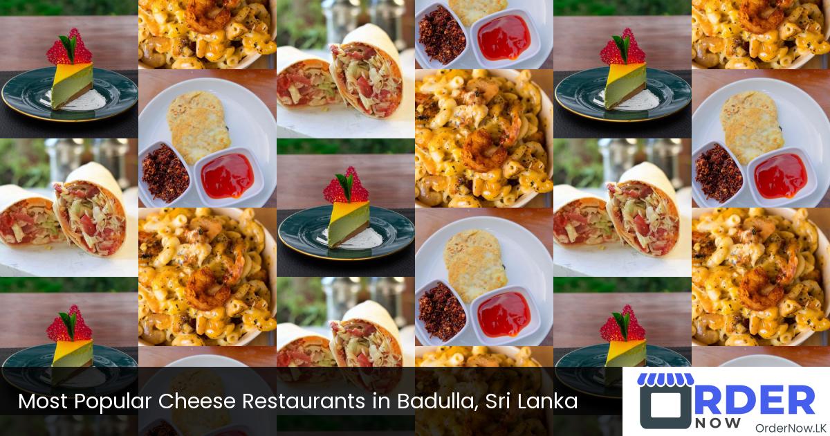 Most Popular Cheese Restaurants in Badulla, Sri Lanka