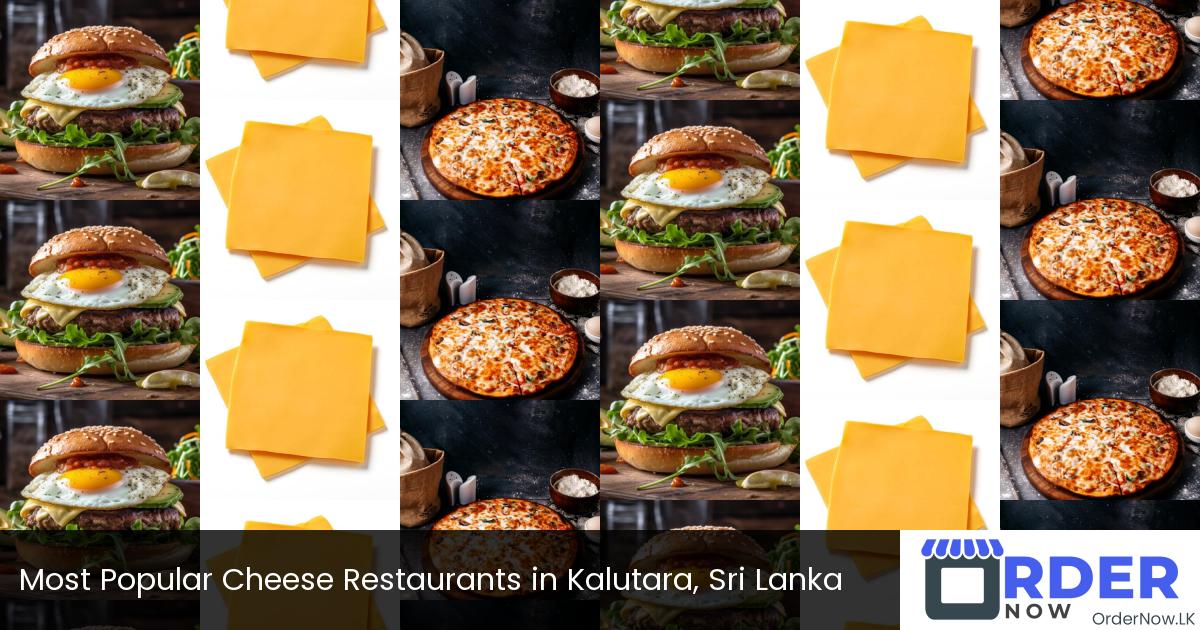 Most Popular Cheese Restaurants in Kalutara, Sri Lanka