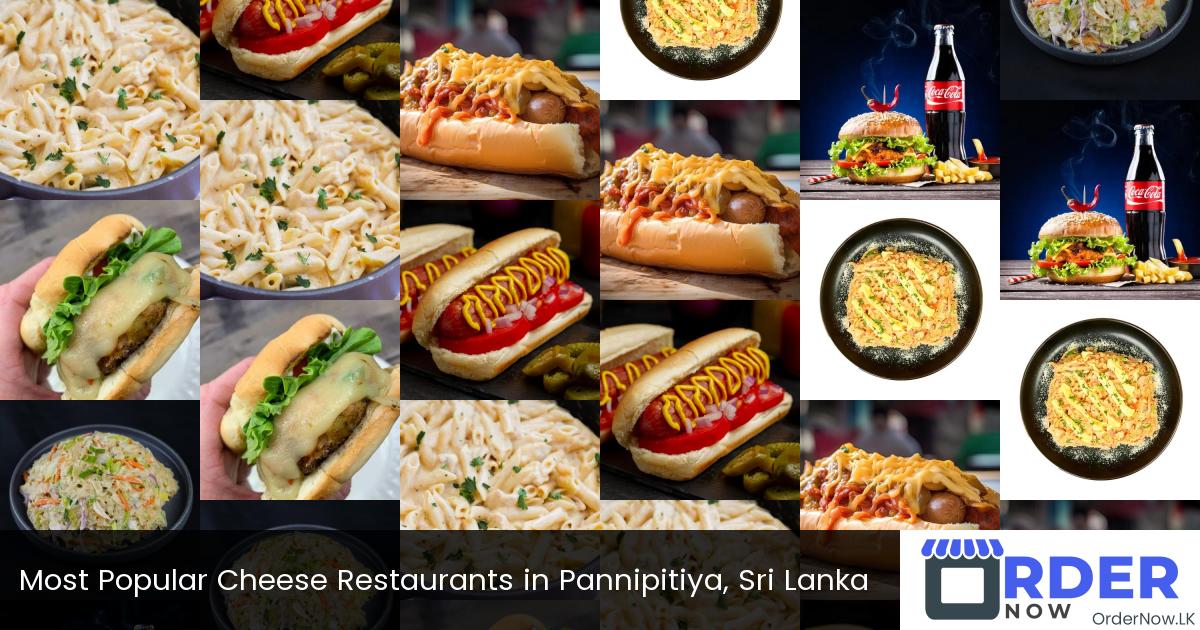 Most Popular Cheese Restaurants in Pannipitiya, Sri Lanka