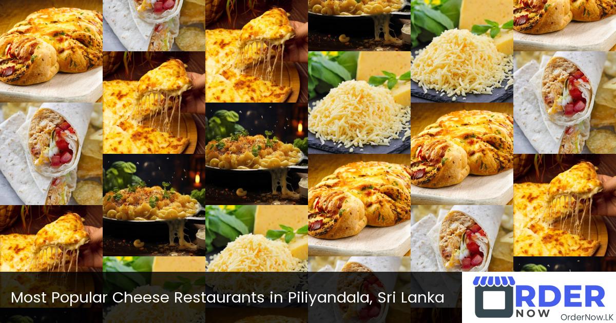 Most Popular Cheese Restaurants in Piliyandala, Sri Lanka