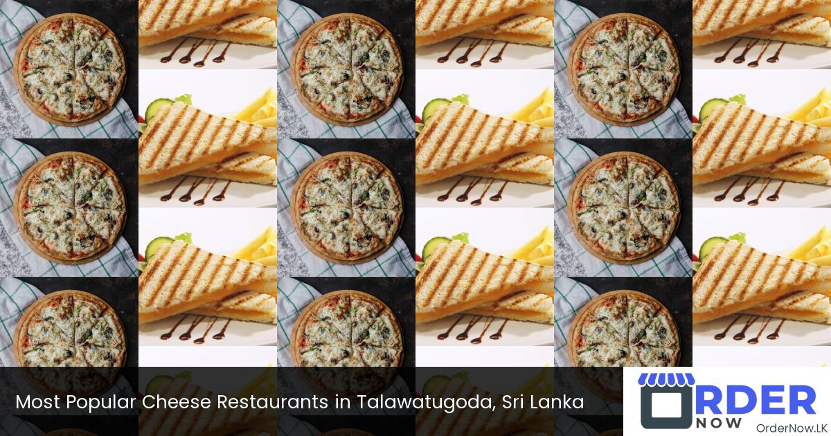 Most Popular Cheese Restaurants in Talawatugoda, Sri Lanka