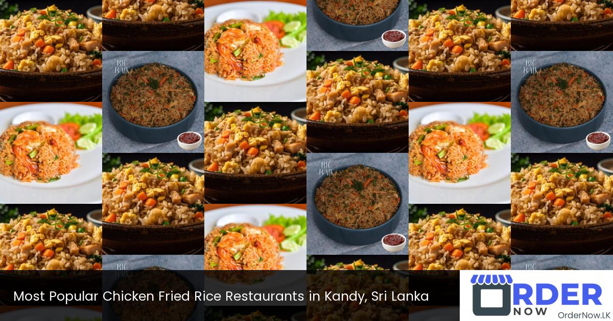 Most Popular Chicken Fried Rice Restaurants in Kandy, Sri Lanka
