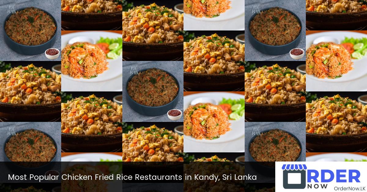 Most Popular Chicken Fried Rice Restaurants in Kandy, Sri Lanka