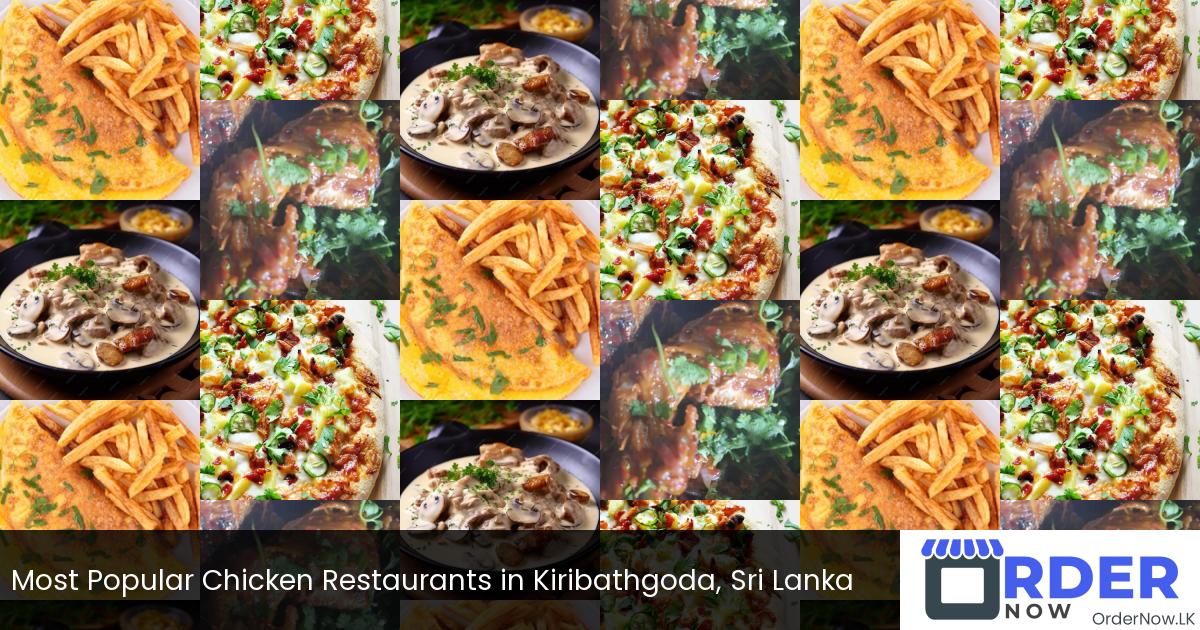 Most Popular Chicken Restaurants in Kiribathgoda, Sri Lanka