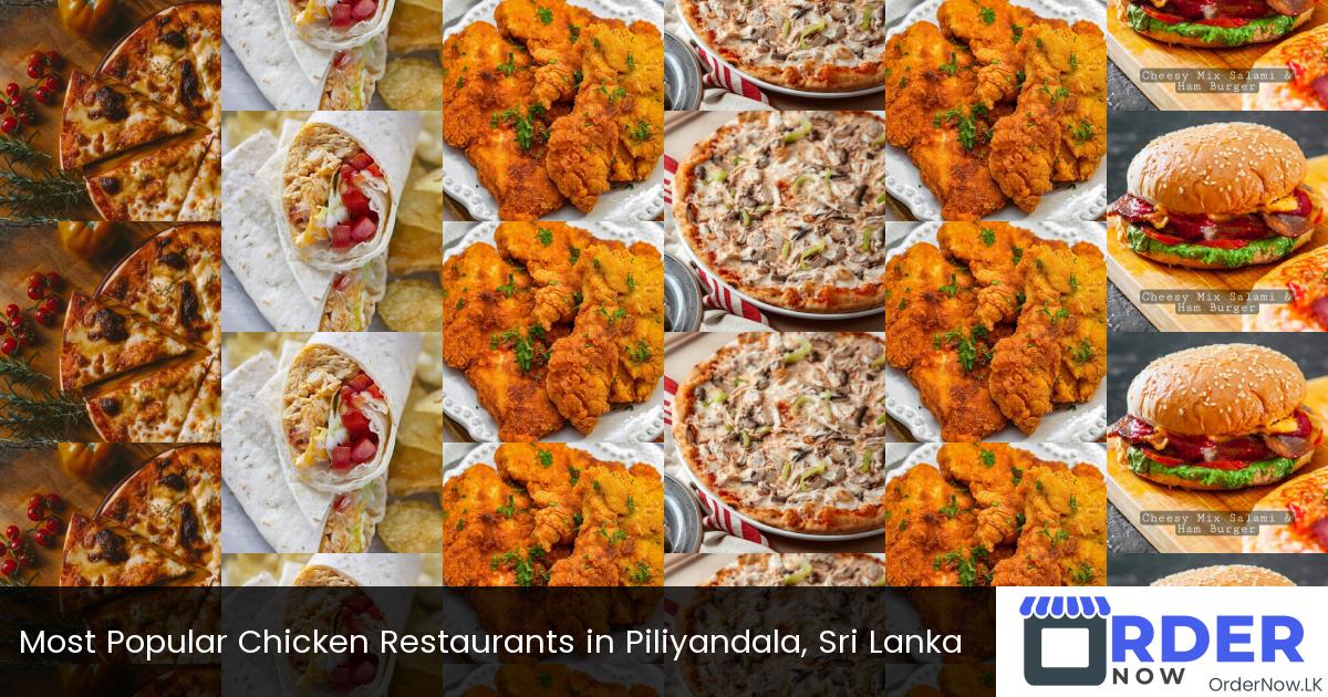 Most Popular Chicken Restaurants in Piliyandala, Sri Lanka