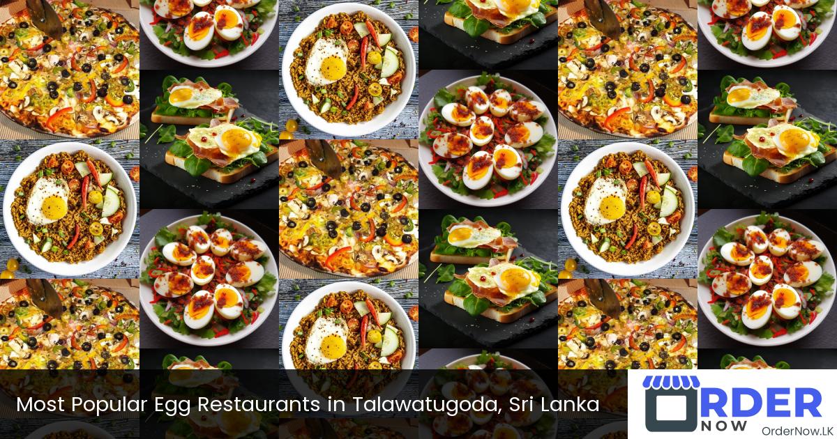 Most Popular Egg Restaurants in Talawatugoda, Sri Lanka