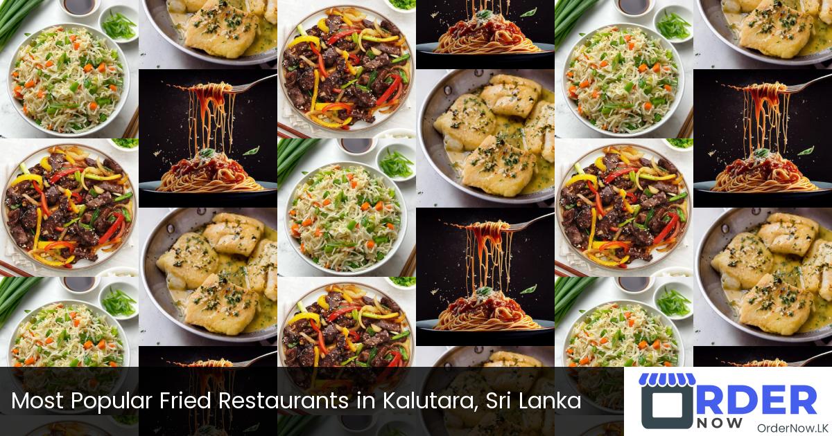 Most Popular Fried Restaurants in Kalutara, Sri Lanka