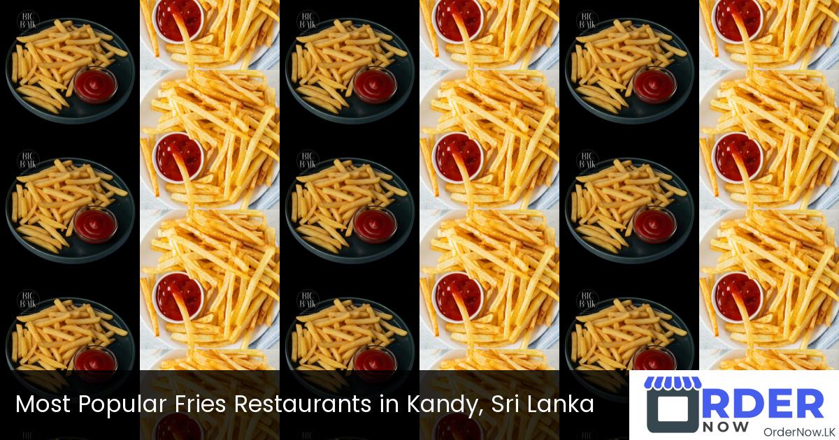 Most Popular Fries Restaurants in Kandy, Sri Lanka
