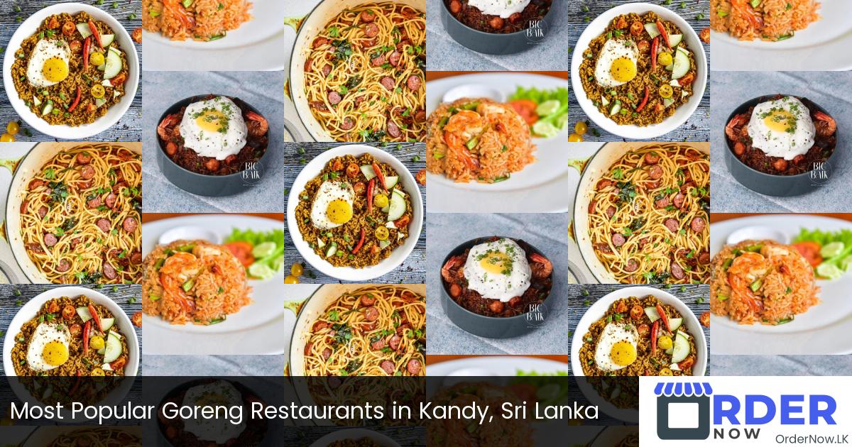 Most Popular Goreng Restaurants in Kandy, Sri Lanka