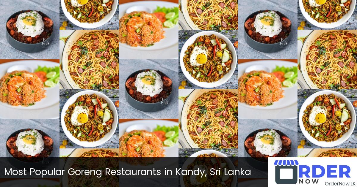 Most Popular Goreng Restaurants in Kandy, Sri Lanka