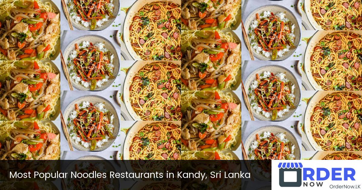 Most Popular Noodles Restaurants in Kandy, Sri Lanka