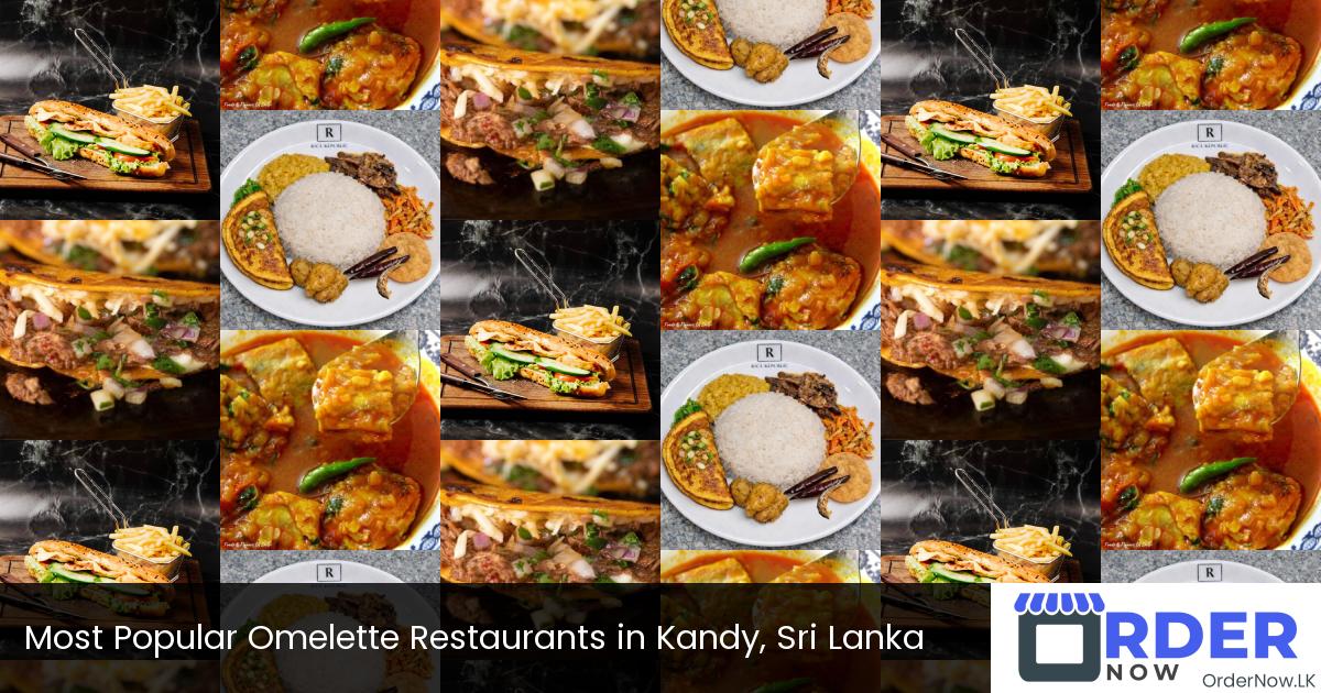 Most Popular Omelette Restaurants in Kandy, Sri Lanka
