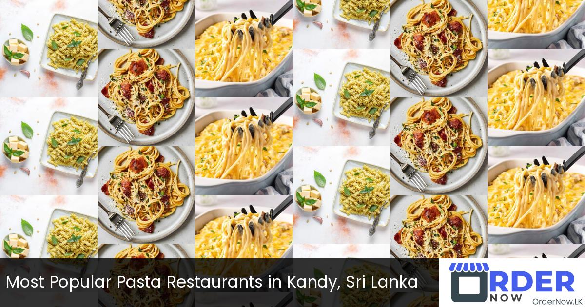 Most Popular Pasta Restaurants in Kandy, Sri Lanka
