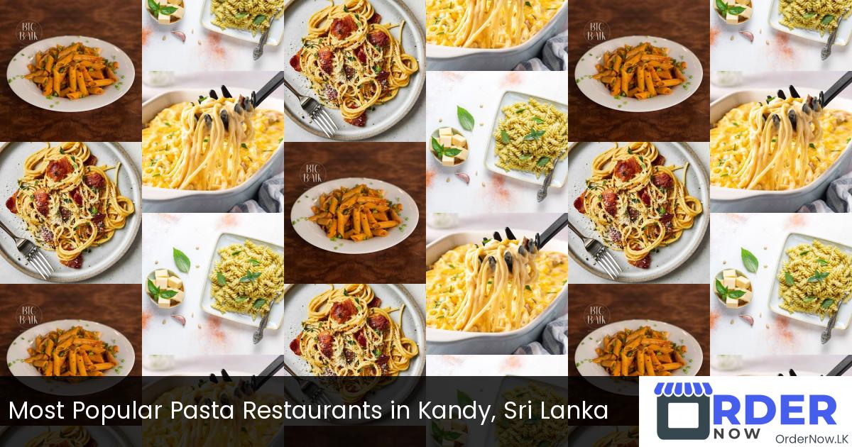 Most Popular Pasta Restaurants in Kandy, Sri Lanka