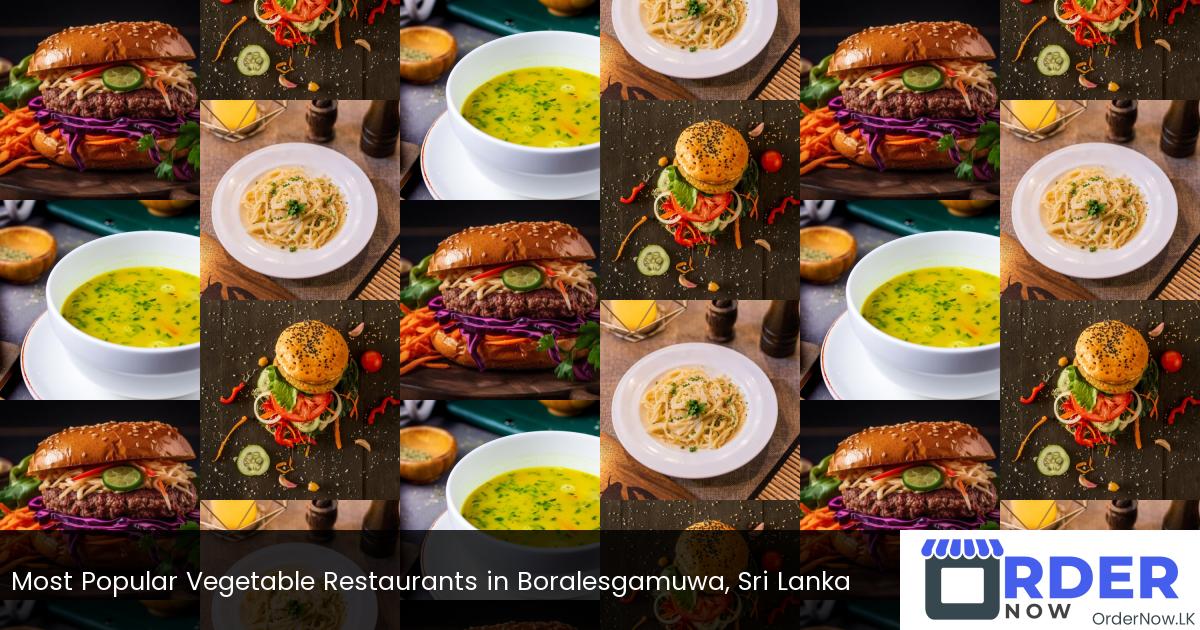 Most Popular Vegetable Restaurants in Boralesgamuwa, Sri Lanka